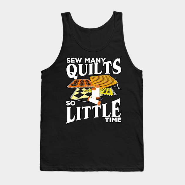 Sew Many Quilts So Little Time Quilting Lover Gift Tank Top by Dolde08